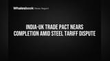 India-UK Trade Deal: Steel Tariffs Ne Kiya Deal Ka Rasta Band!