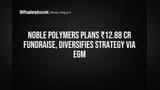 Noble Polymers to Raise ₹12.88 Cr for Agri-Commodity, Bullion Push