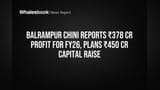 Balrampur Chini Reports ₹378 Cr Profit for FY26, Plans ₹450 Cr Capital Raise