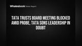 Tata Trusts Meeting Cancelled! Trustee Rules Ke Chakkar Mein Regulator Ne Roka, Tata Sons Listing Par Sankat?