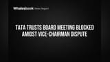 Tata Trusts Meeting Blocked! Trustee Dispute Se Tata Sons Ke Future Par Sankat?