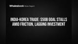 India Korea Trade Goal Stuck? $50 Billion Target Ko Lag Rahi Hain Rukavatein!