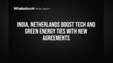 India, Netherlands Boost Tech and Green Energy Ties With New Agreements