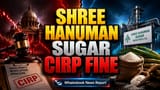 Shree Hanuman Sugar Faces ₹1.08 Lakh Fine Amid Insolvency Proceedings