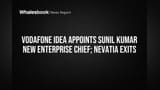 Vodafone Idea Appoints Sunil Kumar New Enterprise Chief; Nevatia Exits