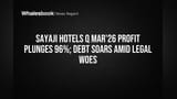 Sayaji Hotels Q Mar'26 Profit Plunges 96%; Debt Soars Amid Legal Woes