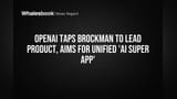 OpenAI Taps Brockman to Lead Product, Aims for Unified 'AI Super App'