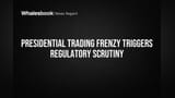 Presidential Trading Frenzy Triggers Regulatory Scrutiny
