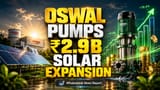 Oswal Pumps Ltd.: ₹290 करोड़ के सोलर बूस्ट से कंपनी मचाएगी धमाल, शेयर में आ सकती है तेजी!