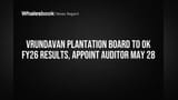 Vrundavan Plantation Board to OK FY26 Results, Appoint Auditor May 28