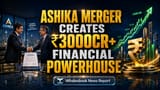 Ashika Credit Capital FY26 Profit ₹92Cr After Merger, Valuation Over ₹3000Cr