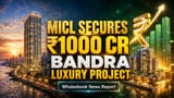 MICL Acquires ₹1,000 Cr Bandra Project, Boosts GDV Past ₹18,575 Cr