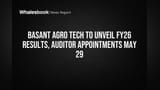 Basant Agro Tech Board to Review FY26 Results, Name Auditors May 29