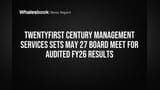 Twentyfirst Century Management Services Board Meets May 27 for FY26 Results