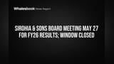 Sirohia & Sons to Review FY26 Results May 27; Trading Window Closes May 29