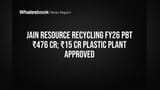 Jain Resource Recycling: FY26 'ਚ ₹476 ਕਰੋੜ ਦਾ ਮੁਨਾਫਾ, ₹15 ਕਰੋੜ ਦਾ ਨਵਾਂ ਪਲਾਸਟਿਕ ਪਲਾਂਟ ਮਨਜ਼ੂਰ!