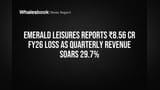 Emerald Leisures Reports ₹8.56 Cr FY26 Loss As Quarterly Revenue Soars 29.7%