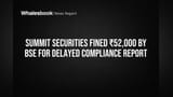 Summit Securities Fined ₹52,000 by BSE for Late FY25 ASCR Filing
