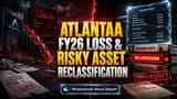 Atlantaa FY26 Loss ₹1.71 Cr; ₹21.8 Cr Bank Guarantee Reclassified