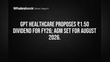 GPT Healthcare eyes ₹1.50 dividend for FY26; AGM August 6, 2026
