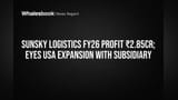 Sunsky Logistics Reports ₹2.85 Cr Profit, Plans US Subsidiary for Expansion