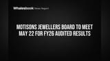 Motisons Jewellers Board to Approve FY26 Audited Results May 22