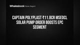 Captain Polyplast ₹11.8Cr MSEDCL Solar Pump Order Boosts EPC Segment