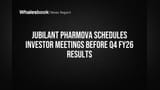 Jubilant Pharmova Plans Investor Meetings May 25 Ahead of Q4 FY26 Results