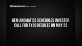 Gem Aromatics Schedules Investor Call for FY26 Results on May 22