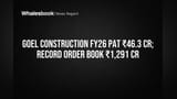 Goel Construction Hits Record ₹1,291 Cr Order Book, FY26 Profit ₹46.3 Cr