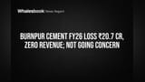 Burnpur Cement: FY26 Sees ₹20.7 Cr Loss, Zero Revenue; Not a Going Concern