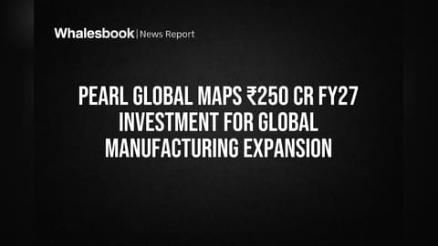 Pearl Global Plans ₹200-250 Cr Investment for Global Manufacturing Expansion