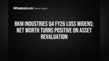 BKM Industries FY26 Loss Widens; Restructuring Lifts Net Worth