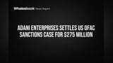 Adani Enterprises Pays $275 Million to Settle US OFAC Sanctions Case