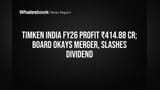 Timken India FY26 Profit ₹414.88 Cr, Dividend Cut, Subsidiary Merger OK