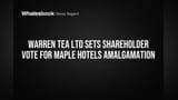 Warren Tea to Seek Shareholder Vote on Maple Hotels Merger