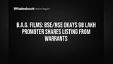 B.A.G. Films Promoter Shares Approved for Listing on BSE, NSE