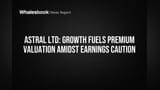 Astral Ltd Share Price: Results Mast, Lekin Experts ko lagta hai thoda caution!