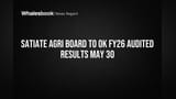 Satiate Agri Board to Finalize FY26 Audited Results May 30