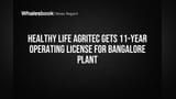 Healthy Life Agritec Wins 11-Year Operating License for Bangalore Plant