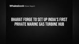 Bharat Forge to Set Up India's First Private Marine Gas Turbine Hub
