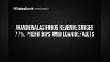 Jhandewalas Foods Revenue Jumps 77%, Profit Plunges Amid Loan Defaults