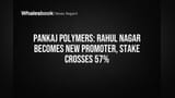 Pankaj Polymers: Rahul Nagar Takes Control as Promoter with 57% Stake