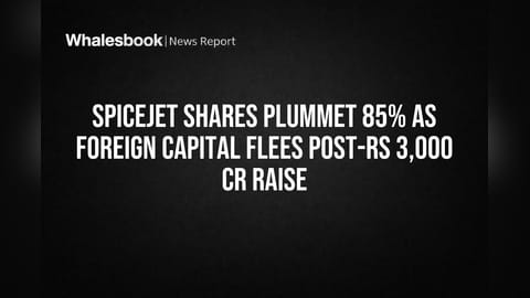 SpiceJet Shares Plummet 85% as Foreign Capital Flees Post-Rs 3,000 Cr Raise