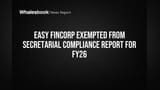 Easy Fincorp Exempted from Secretarial Reports for FY26 on Small Capital