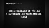 United Foodbrands Q4 Loss ₹15Cr, Annual Loss Swells on Debt Surge