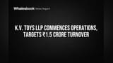 K.V. Toys India Launches New LLP, Aims for ₹1.5 Crore Revenue