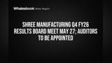 Shree Manufacturing Sets May 27 for Q4 FY26 Results and Auditor Appointments