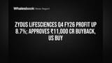 Zydus Lifesciences Q4 FY26 Profit Up 8.7%; Approves ₹11,000 Cr Buyback, US Buy
